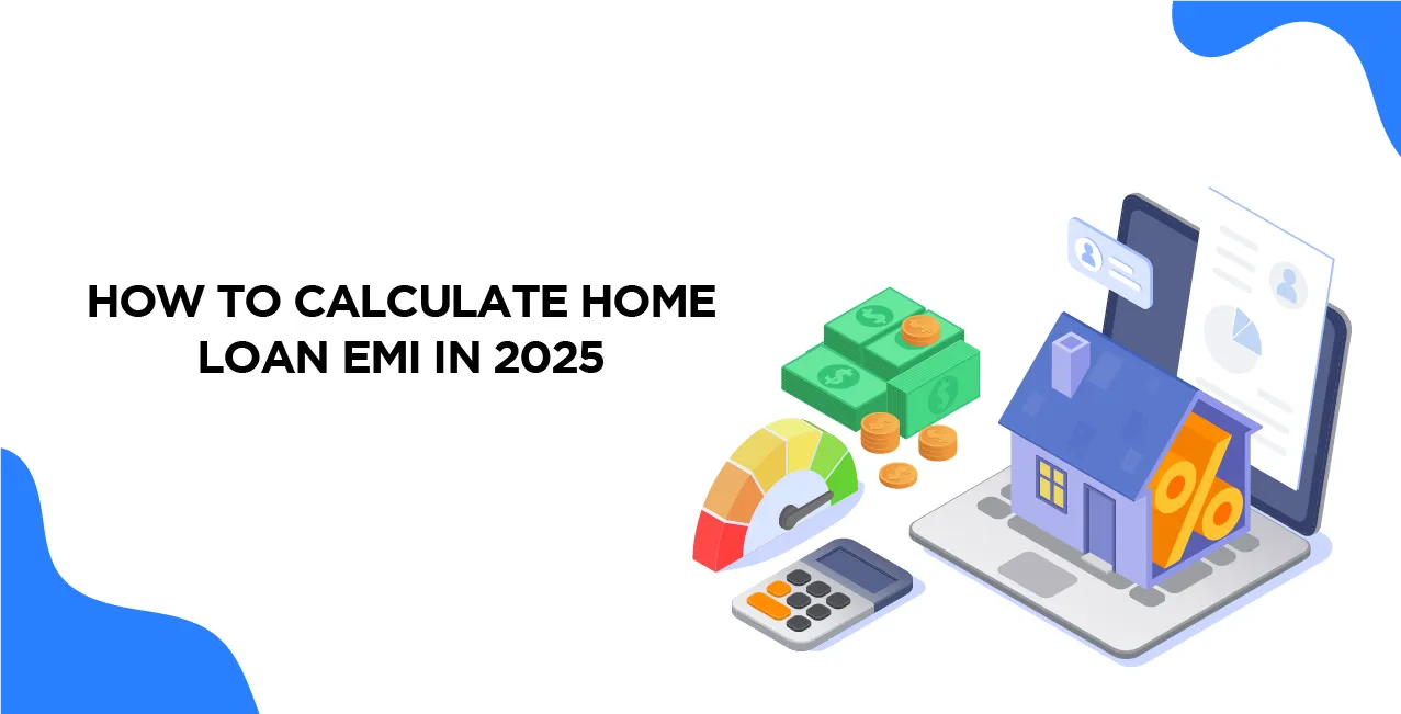 How To Calculate Home Loan EMI in 2025 – Step-by-Step Guide