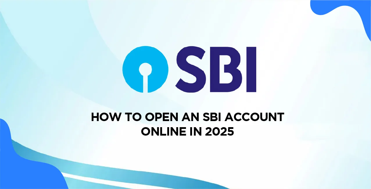 How To Open an SBI Account Online in 2025 – Quick & Easy Process
