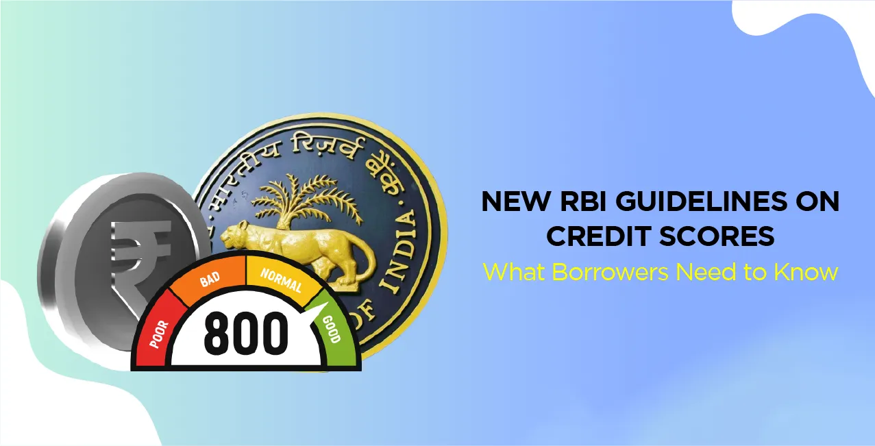 New RBI Guidelines on Credit Scores – What Borrowers Need to Know?