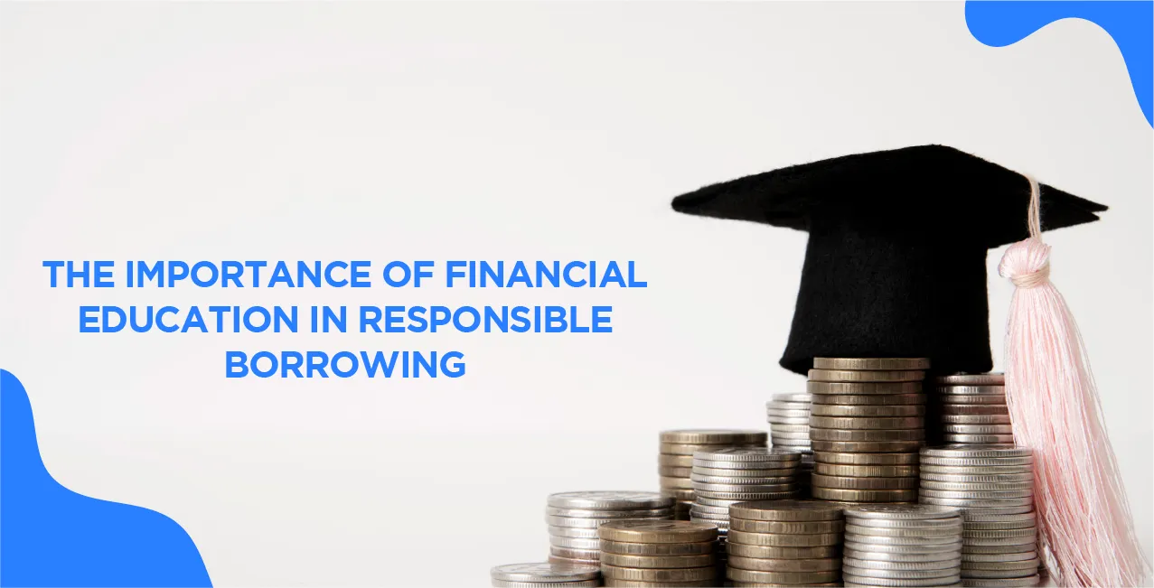 The Importance of Financial Education in Responsible Borrowing
