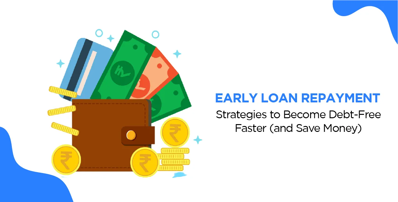 Early Loan Repayment: Strategies to Become Debt-Free Faster (and Save Money)
