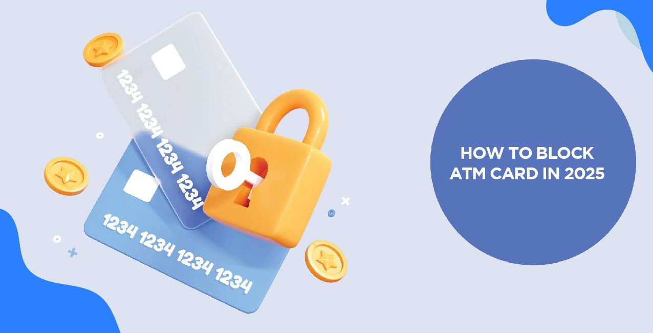 How to Block ATM Card in 2025 – Instant Steps via Phone, App & Bank