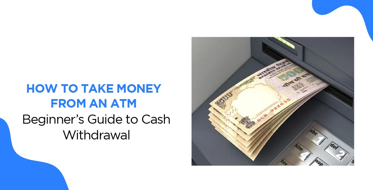 How to Take Money from an ATM – Beginner’s Guide to Cash Withdrawal