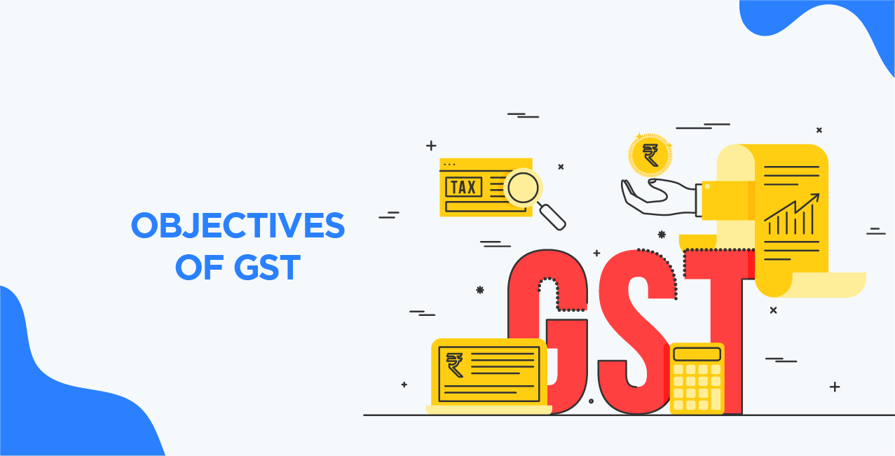 Objectives of GST: Why Was GST Introduced in India?