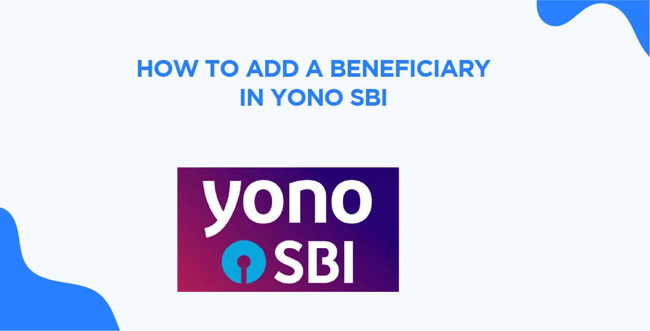 How to Add a Beneficiary in YONO SBI – Easy & Secure Method