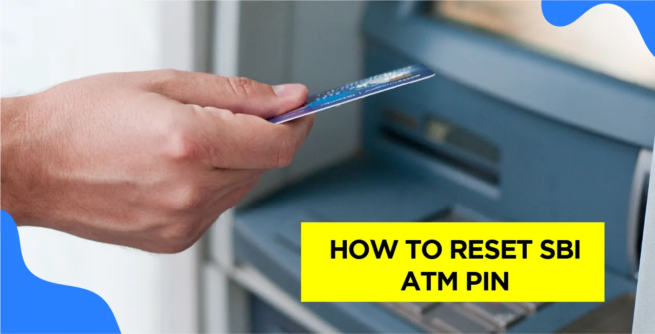 How To Reset SBI ATM PIN – Complete Guide