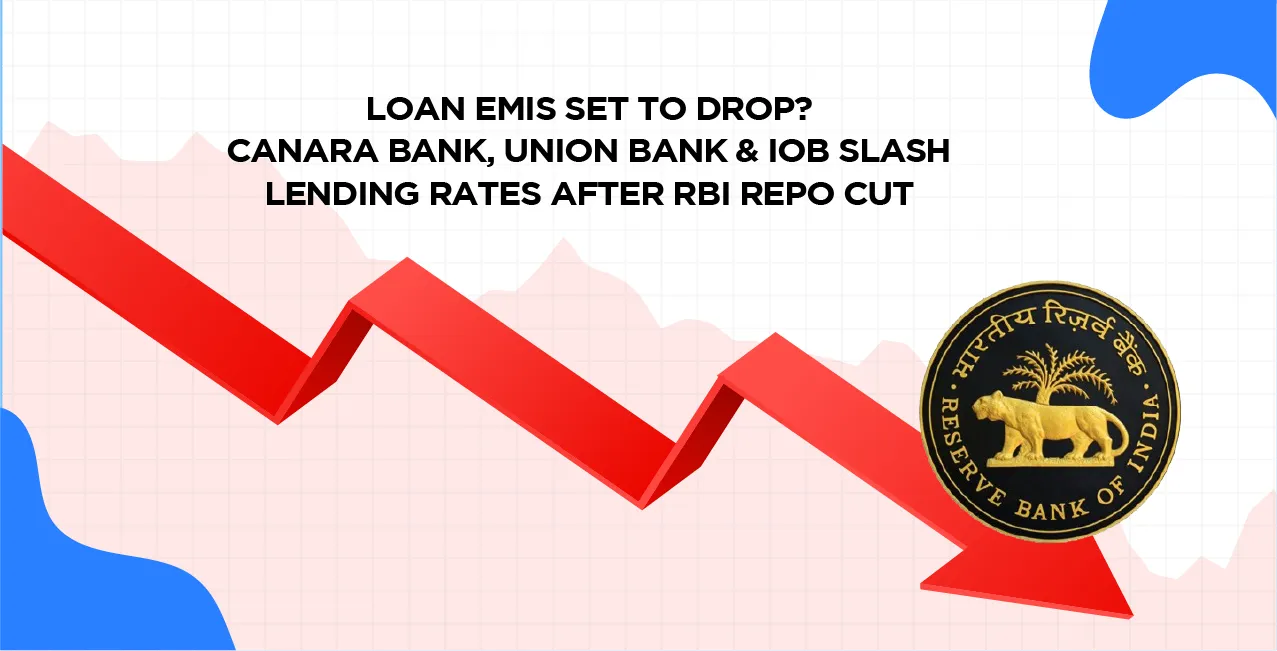 Loan EMIs Set to Drop? Canara Bank, Union Bank & IOB Slash Lending Rates After RBI Repo Cut
