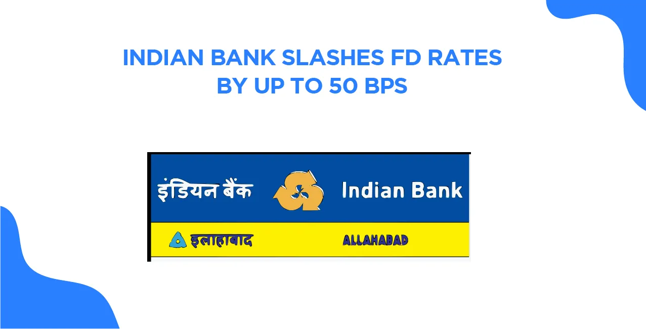 Indian Bank Slashes FD Rates by Up to 50 bps – Here's What You Need to Know