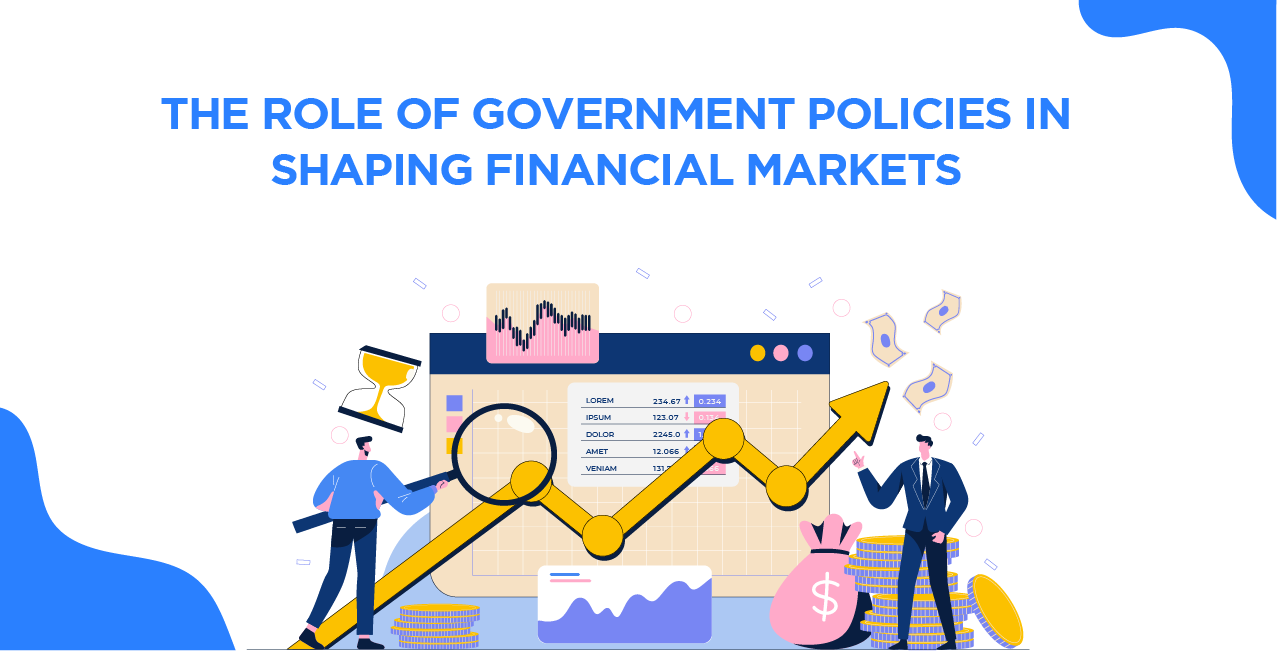 The Role of Government Policies in Shaping Financial Markets