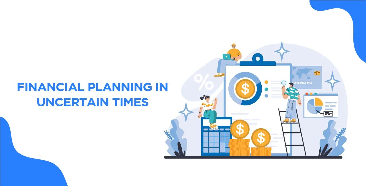 Financial Planning in Uncertain Times: Strategies for Stability
