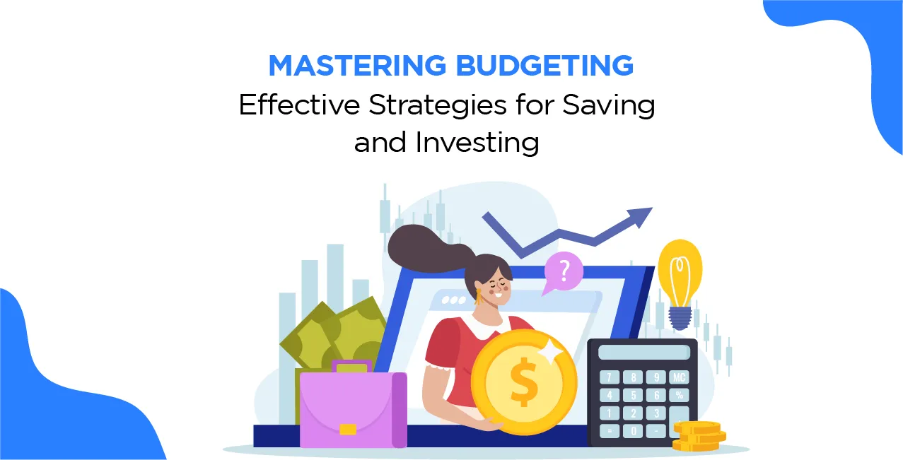 Mastering Budgeting: Effective Strategies for Saving and Investing