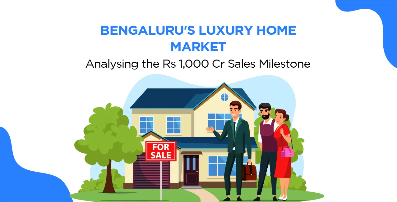 Bengaluru's Luxury Home Market: Analysing the Rs 1,000 Cr Sales Milestone