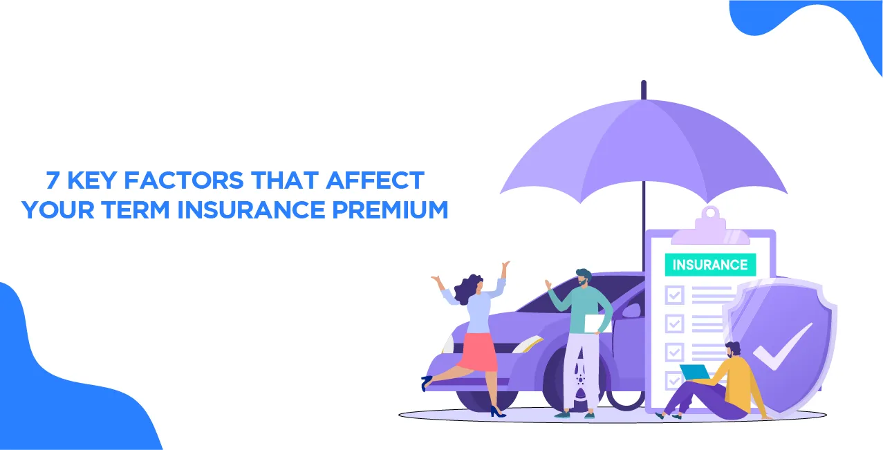 7 Key Factors That Affect Your Term Insurance Premium