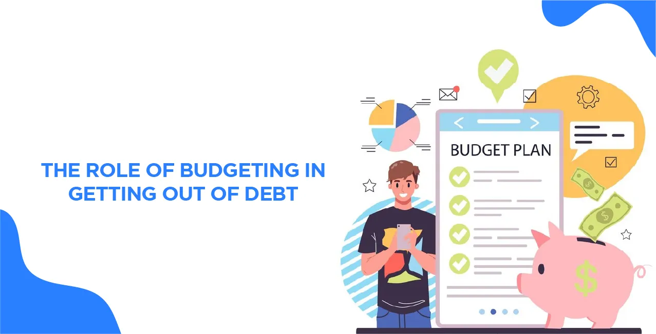 The Role of Budgeting in Getting Out of Debt