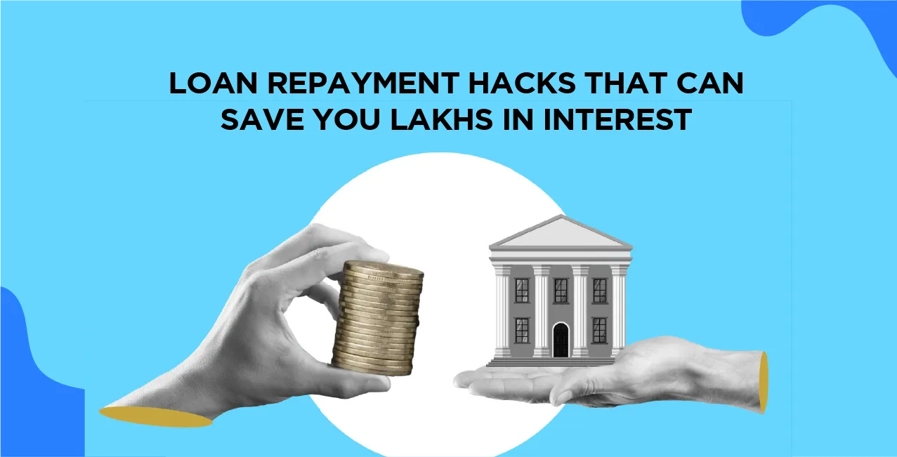 Loan Repayment Hacks That Can Save You Lakhs In Interest	