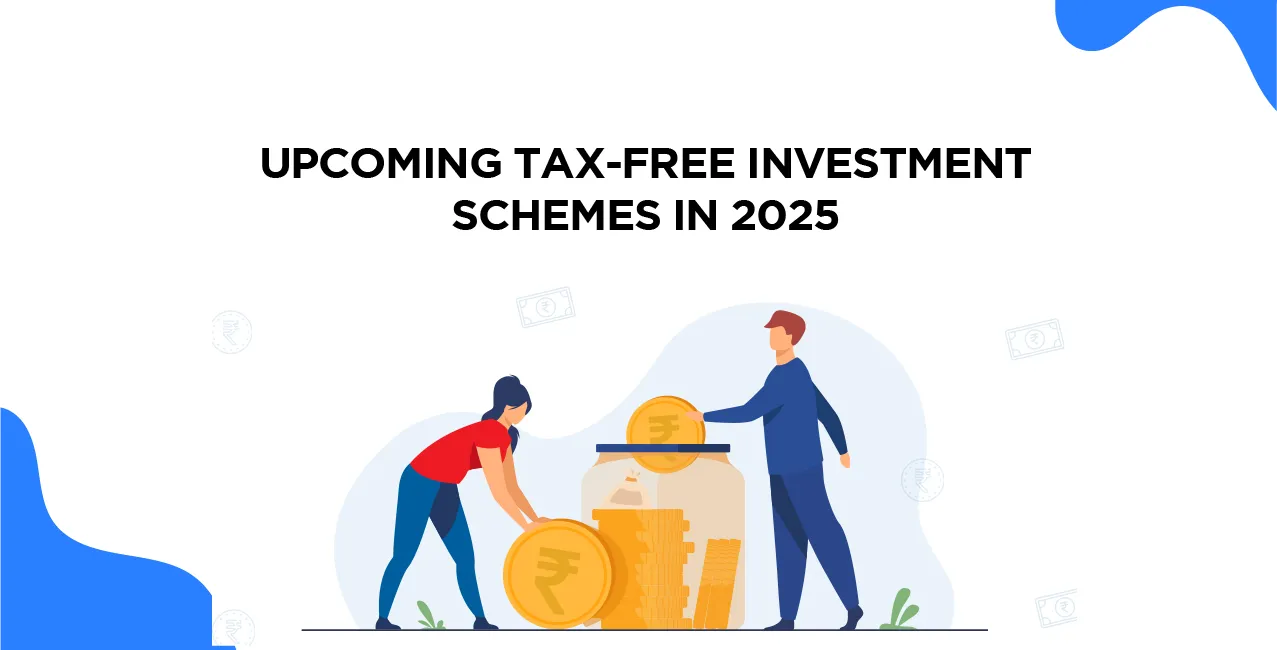 Upcoming Tax-Free Investment Schemes In 2025: Where To Invest Your Money