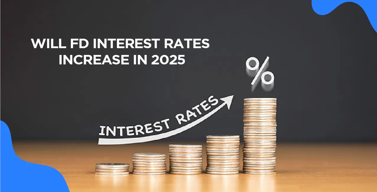 Will FD Interest Rates Increase In 2025? Best Banks For Fixed Deposits