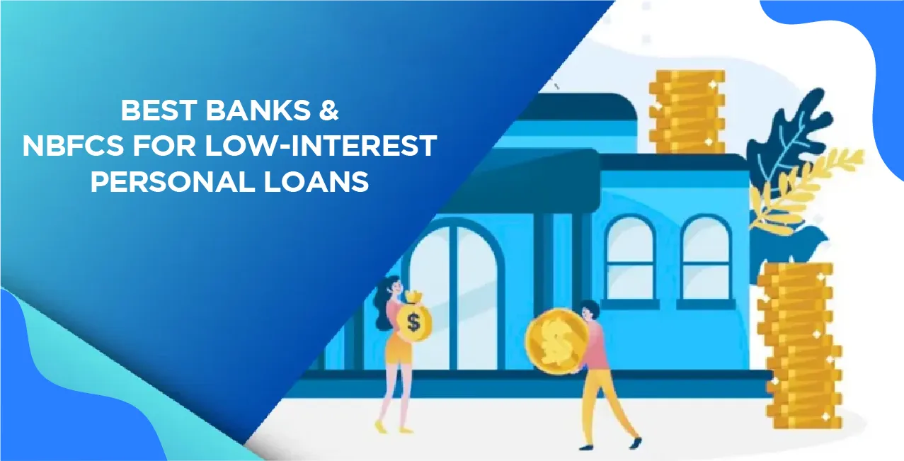 Best Banks & Nbfcs For Low-Interest Personal Loans (Updated List)