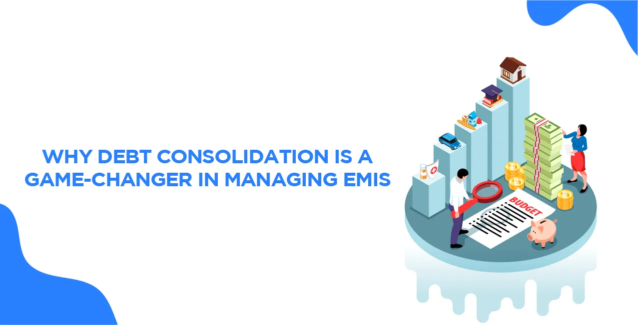 Why Debt Consolidation is a Game-Changer in Managing EMIs