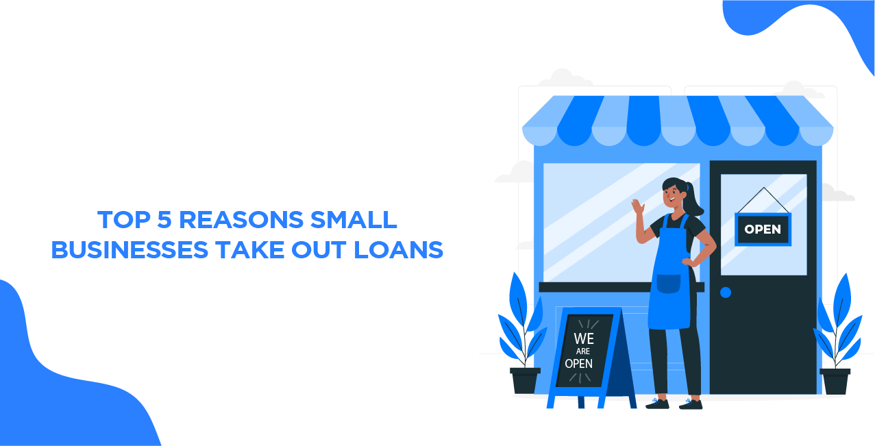 Top 5 Reasons Small Businesses Take Out Loans