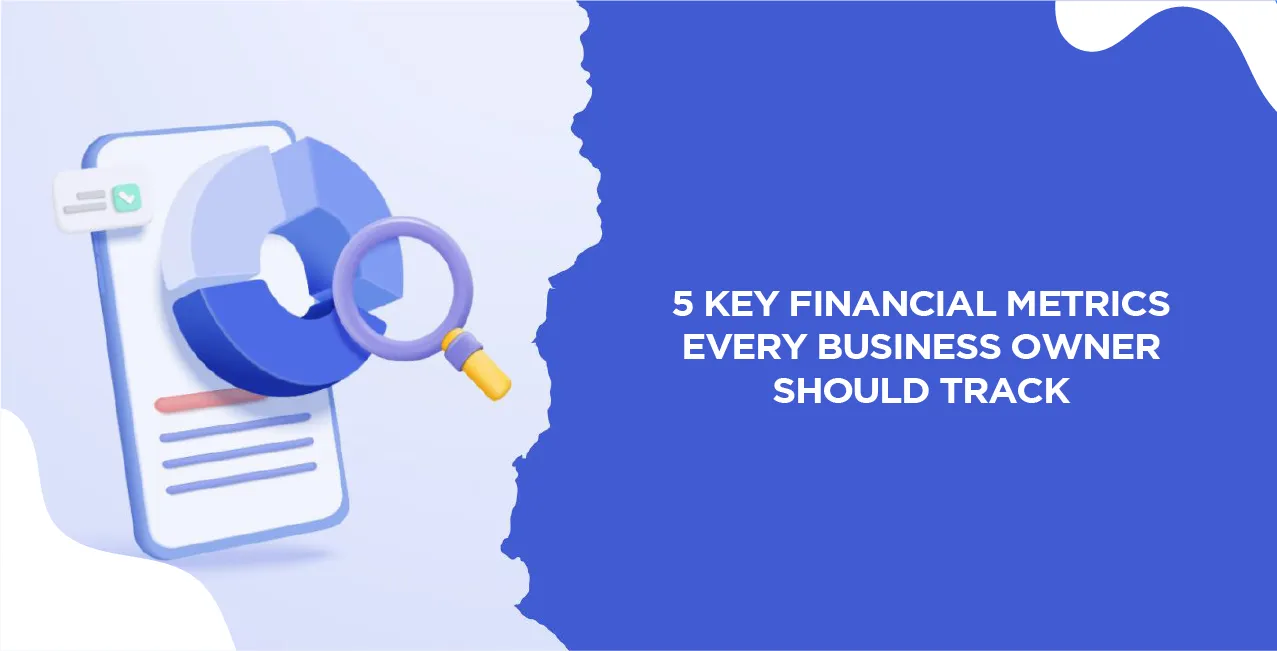 5 Key Financial Metrics Every Business Owner Should Track