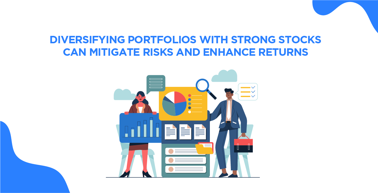 Diversifying portfolios with strong stocks can mitigate risks and enhance returns