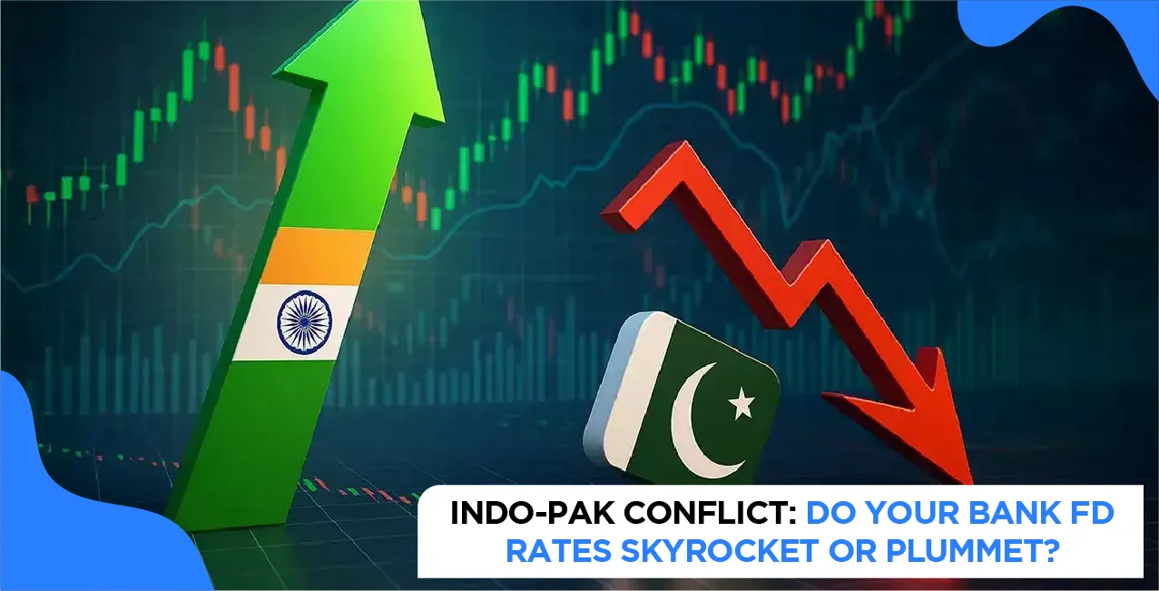 Indo-Pak Conflict: Do Your Bank FD Rates Skyrocket or Plummet?