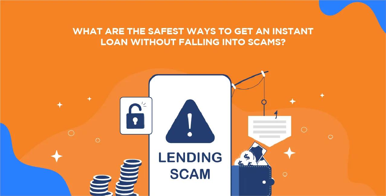 What Are the Safest Ways to Get an Instant Loan Without Falling into Scams?