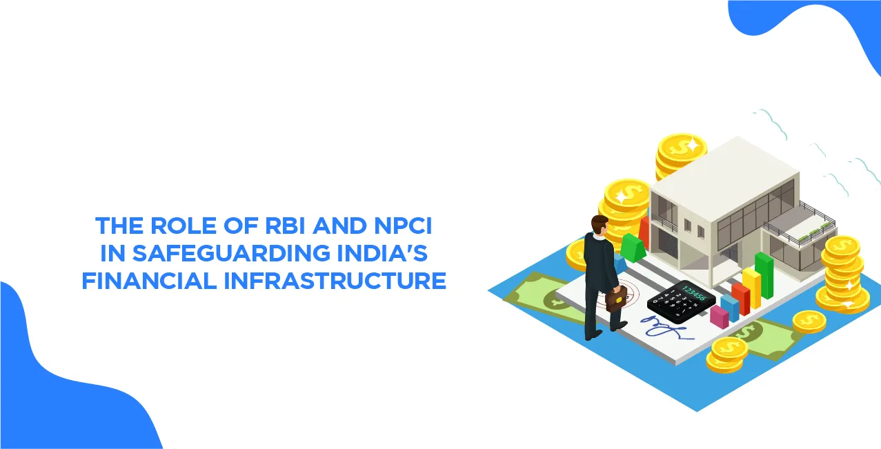 The Role of RBI and NPCI in Safeguarding India's Financial Infrastructure