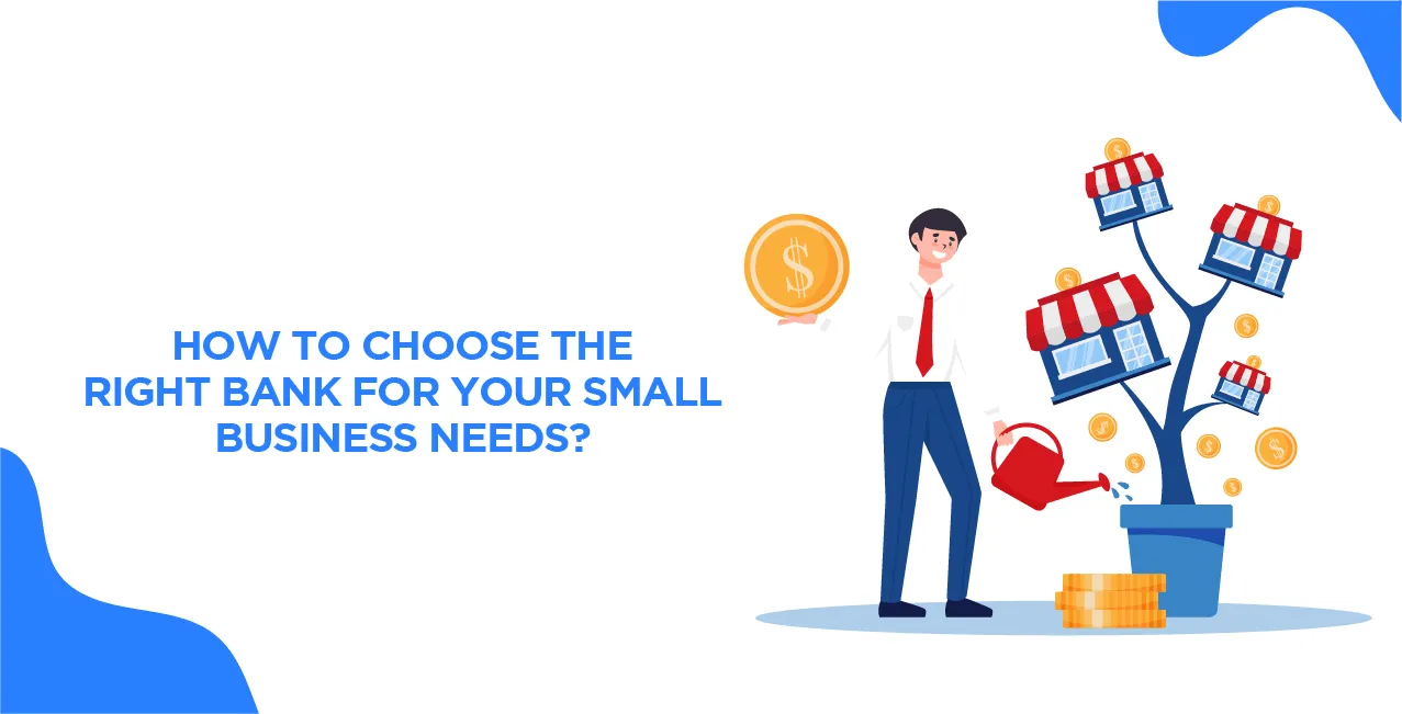 How to Choose the Right Bank for Your Small Business Needs?