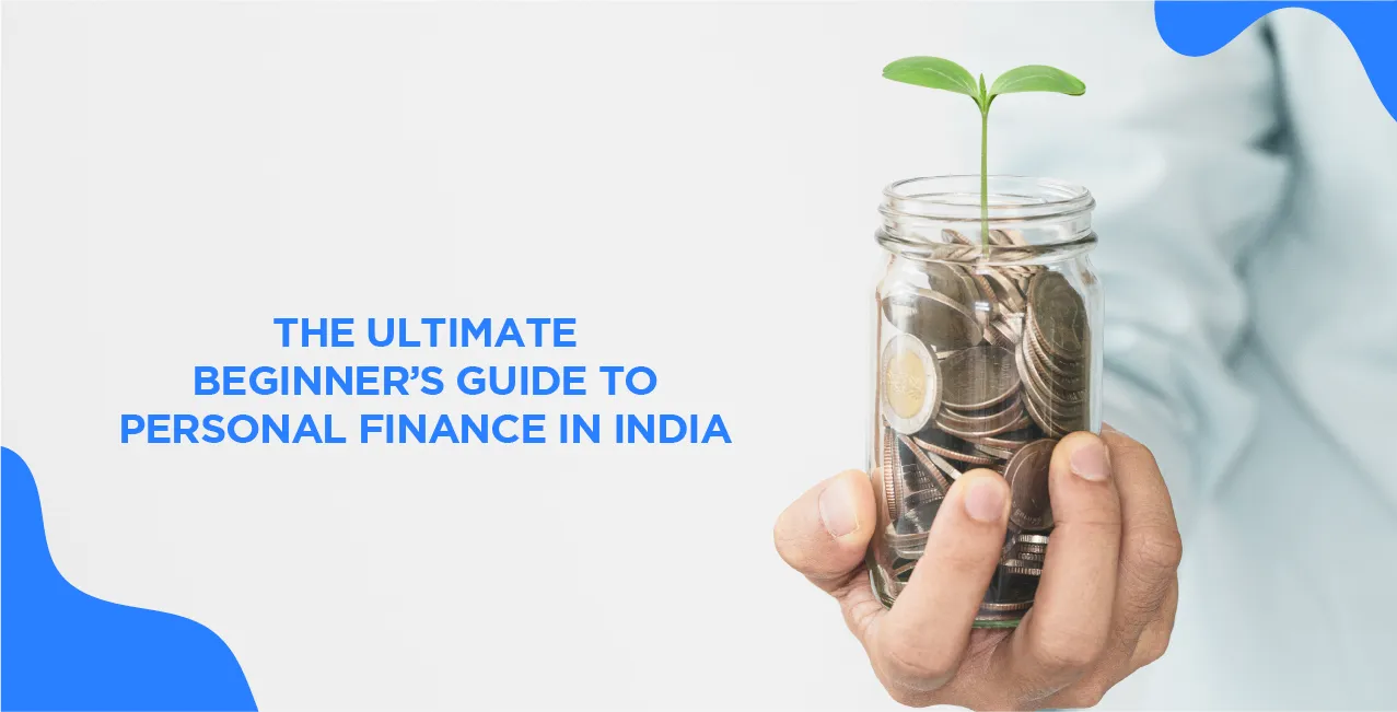 The Ultimate Beginner’s Guide to Personal Finance in India