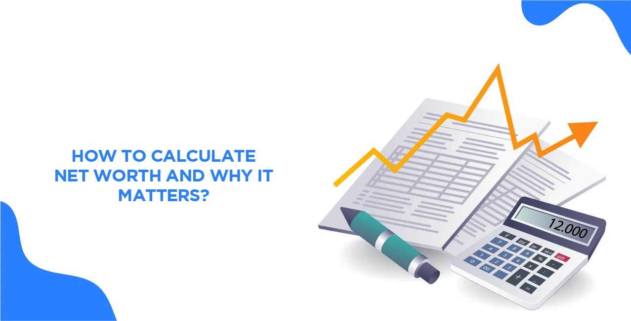 How to Calculate Net Worth and Why It Matters?