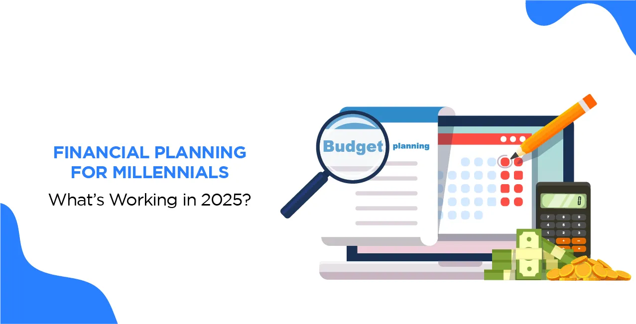 Financial Planning for Millennials: What’s Working in 2025?