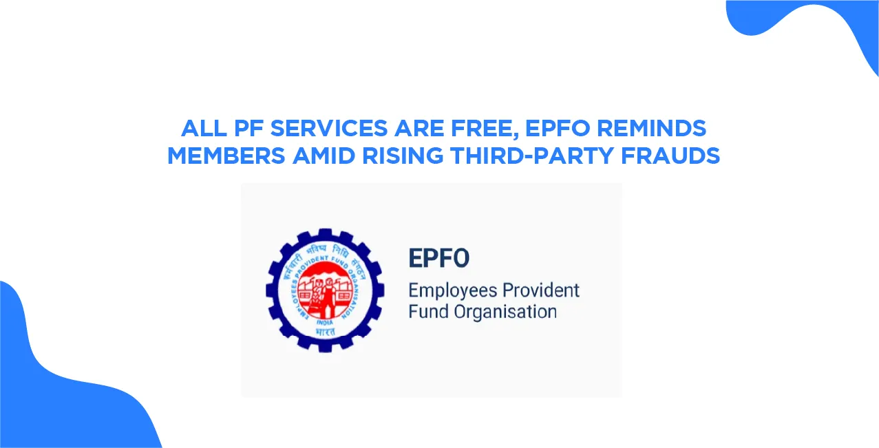 Pf News: All Pf Services Are Free, Epfo Reminds Members Amid Rising Third-Party Frauds