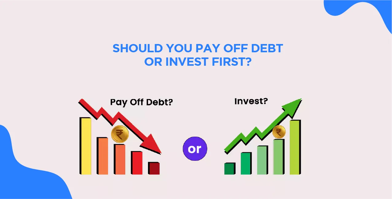 Should You Pay Off Debt or Invest First?