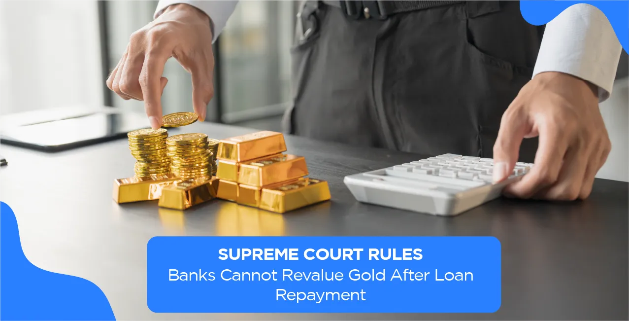 Supreme Court Rules: Banks Cannot Revalue Gold After Loan Repayment