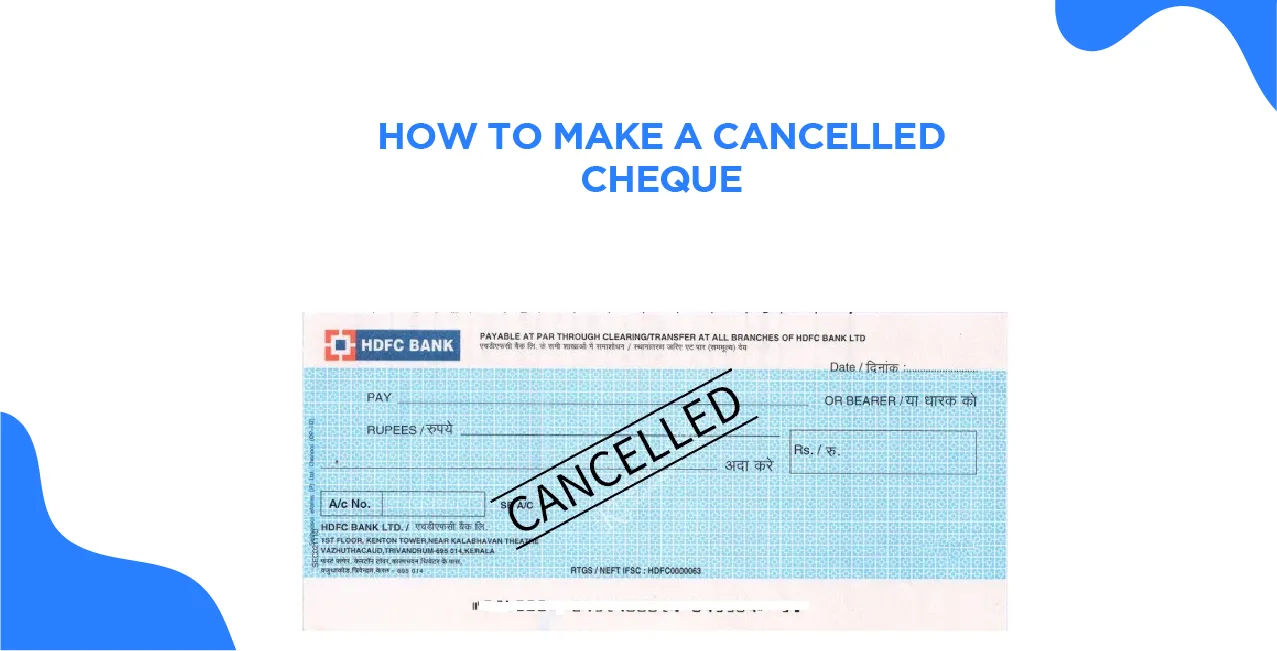 How to Make a Cancelled Cheque: All You Need to Know?