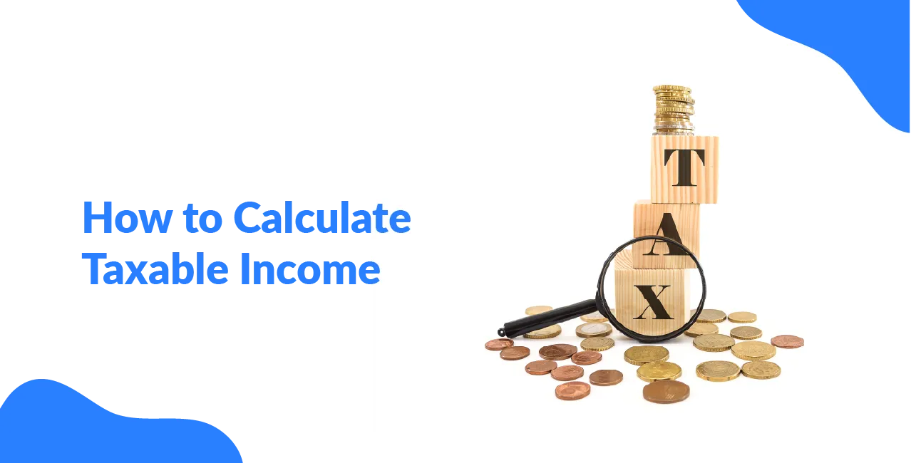 How to Calculate Taxable Income: All You Need to Know?