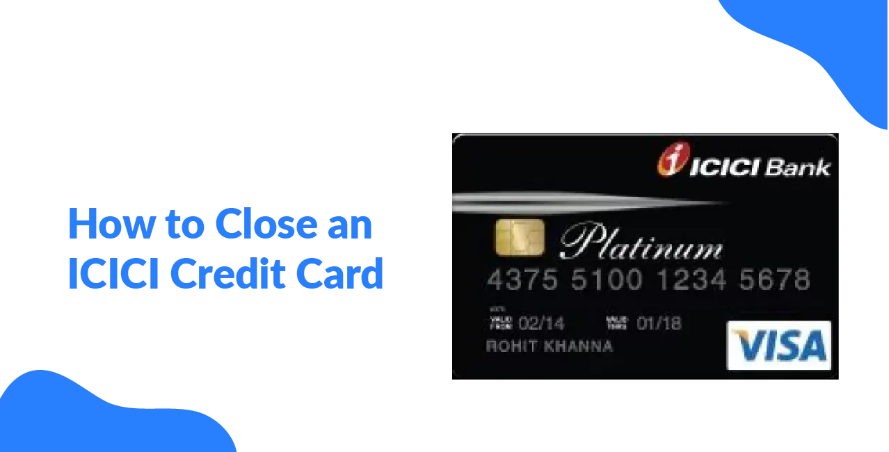 How to Close an ICICI Credit Card – Easy Closure Guide