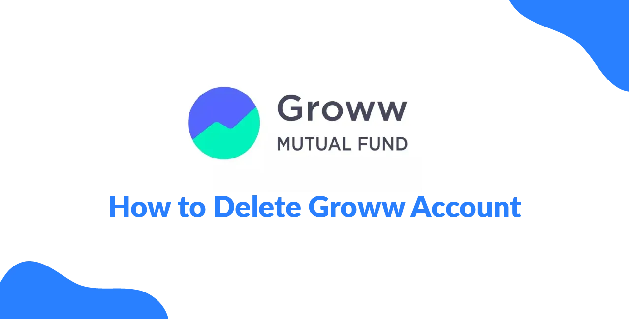 How to Delete Groww Account – Complete Deactivation Guide