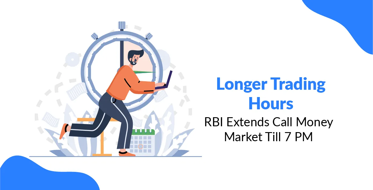 Longer Trading Hours: RBI Extends Call Money Market Till 7 PM