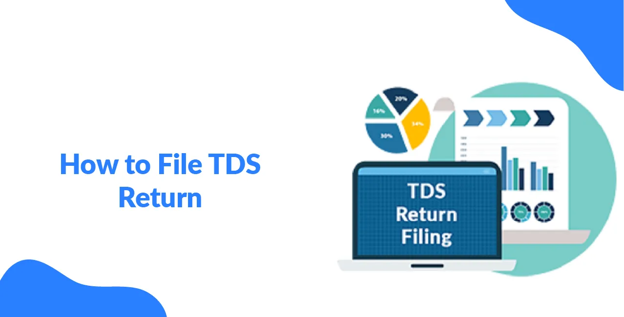 How to File TDS Return – Step-by-Step Process for Filing