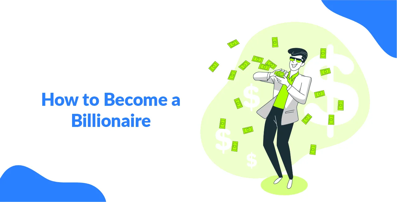 How to Become a Billionaire – Mindset, Strategies & Steps