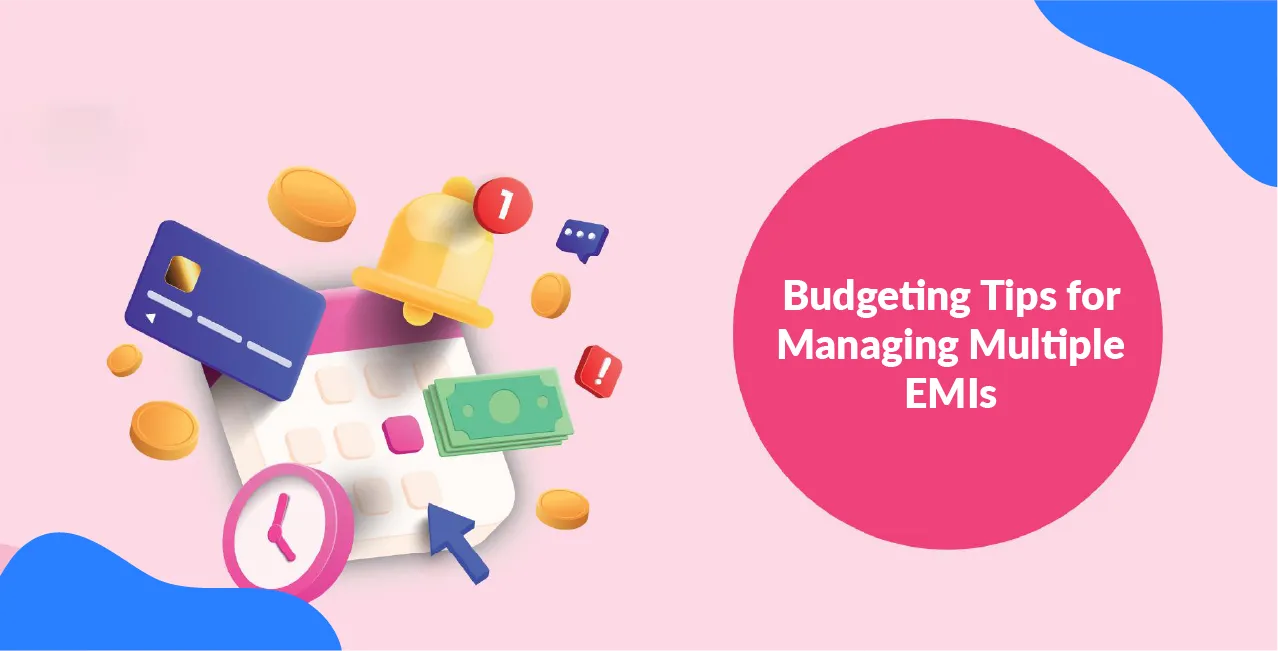 Budgeting Tips for Managing Multiple EMIs – Smart Loan Planning