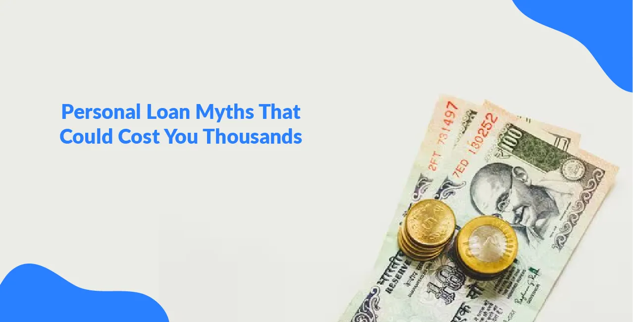 Personal Loan Myths That Could Cost You Thousands