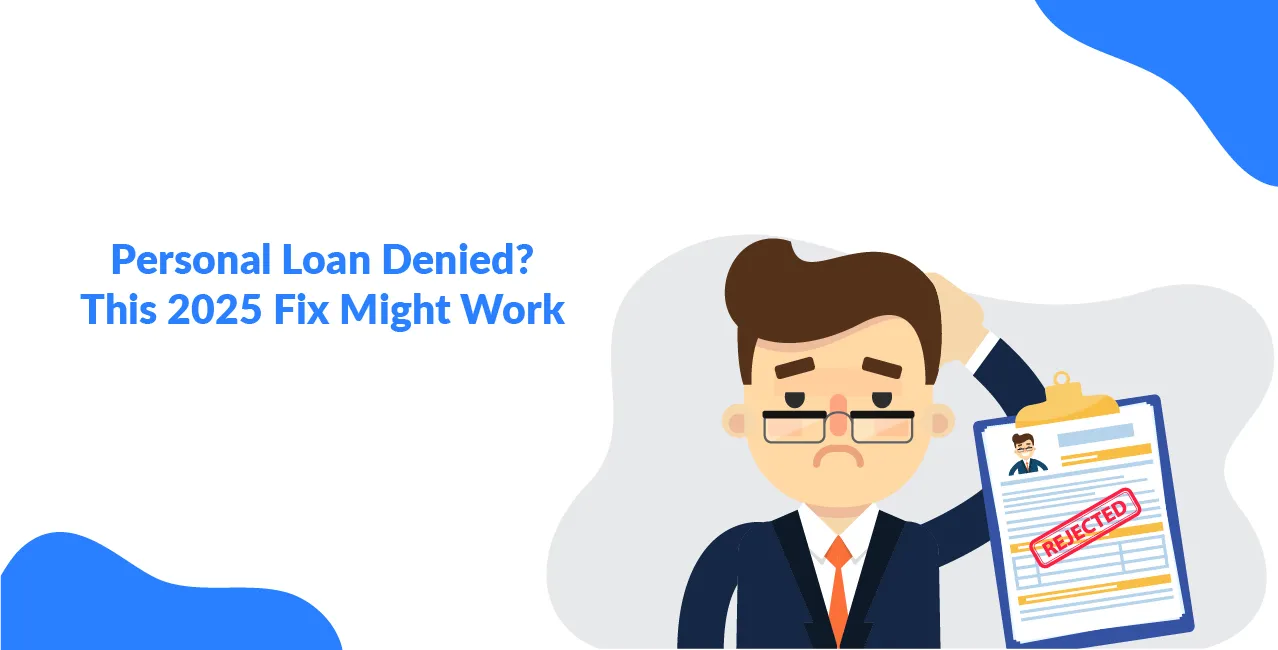 Personal Loan Denied? This 2025 Fix Might Work    