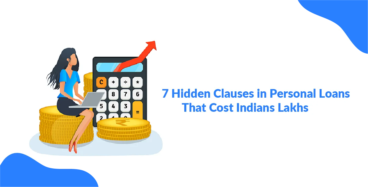 7 Hidden Clauses in Personal Loans That Cost Indians Lakhs