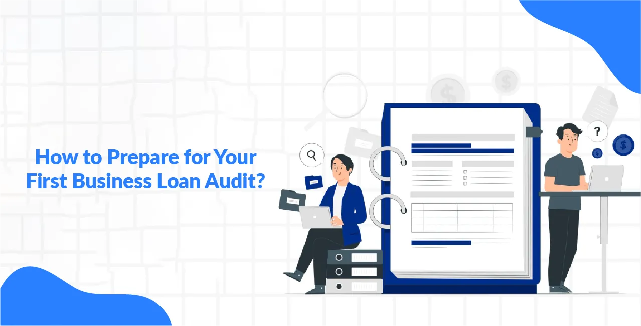 How to Prepare for Your First Business Loan Audit?
