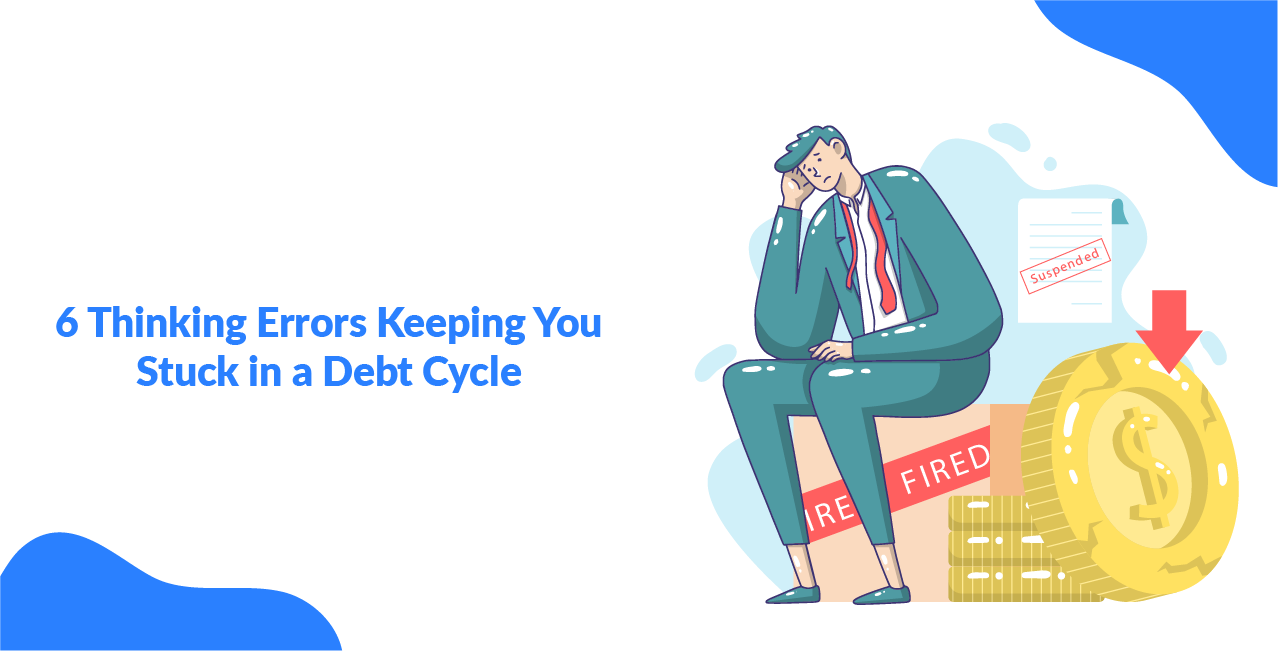 6 Thinking Errors Keeping You Stuck in a Debt Cycle