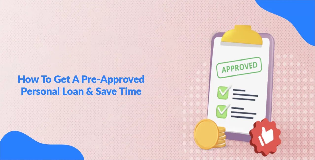 How To Get A Pre-Approved Personal Loan & Save Time?